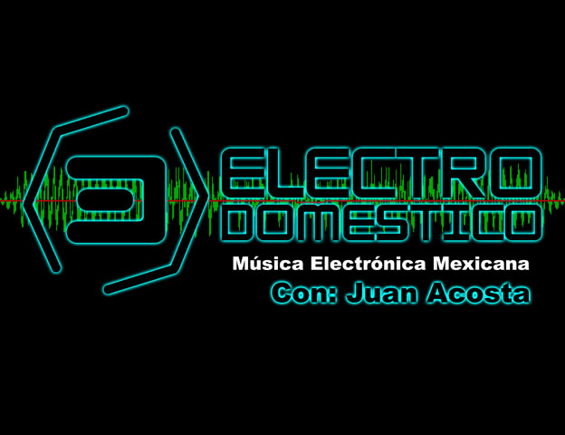 ELECTRO DOMÉSTICO - Música Electrónica Mexicana